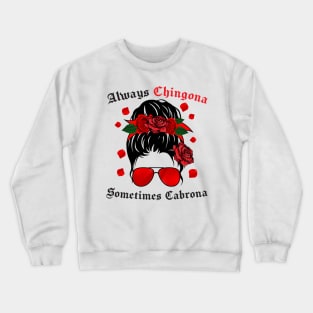 always chingona somtimes cabrona Chingona Spanish Latina Mexican Crewneck Sweatshirt